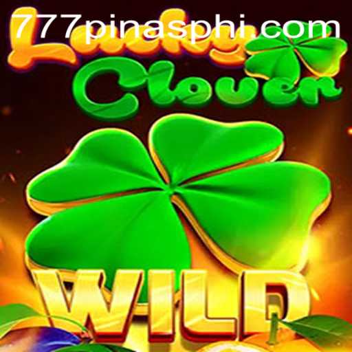 Unveiling LuckyClover: The Exciting Game Trend on 777Pinas.COM